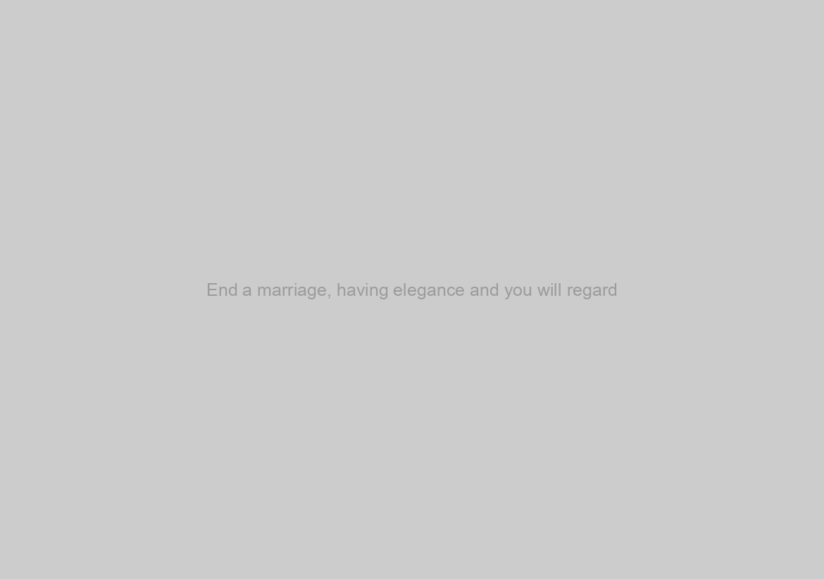 End a marriage, having elegance and you will regard